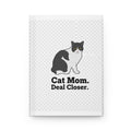 Cat Mom Journal — "Cat Mom. Deal Closer." Hardcover Lined Notebook | Catsy Closers